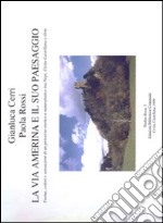 La via Amerina e il suo paesaggio. Forme, colori e sensazioni di un percorso storico e naturalistico tra Nepi, Civita Castellana e Orte libro