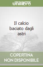 Il calcio baciato dagli astri libro