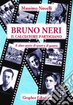 Bruno Neri. Il calciatore partigiano libro