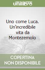 Uno come Luca. Un'incredibile vita da Montezemolo libro