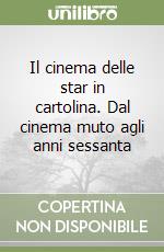 Il cinema delle star in cartolina. Dal cinema muto agli anni sessanta