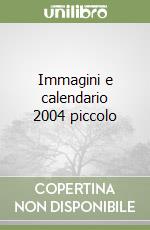 Immagini e calendario 2004 piccolo libro