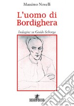 L'uomo di Bordighera. Indagine su Guido Seborga libro