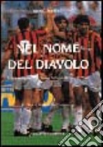 Nel nome del diavolo. Tutti i campioni che hanno fatto la storia del Milan libro