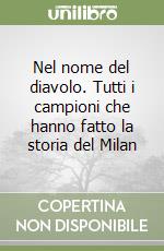 Nel nome del diavolo. Tutti i campioni che hanno fatto la storia del Milan libro