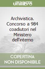 Archivistica. Concorso a 984 coadiutori nel Ministero dell'interno