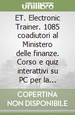 ET. Electronic Trainer. 1085 coadiutori al Ministero delle finanze. Corso e quiz interattivi su PC per la preparazione al concorso. Floppy disk