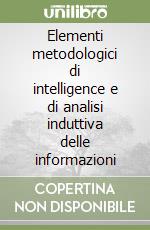 Elementi metodologici di intelligence e di analisi induttiva delle informazioni