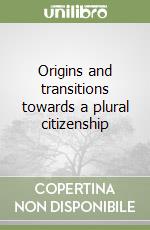 Origins and transitions towards a plural citizenship