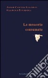 La memoria consumata libro di Cavicchia Scalamonti Antonio Pecchinenda Gianfranco