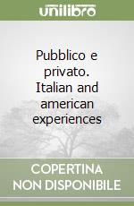 Pubblico e privato. Italian and american experiences libro
