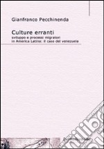 Culture erranti. Sviluppo e processi migratori in America Latina. Il caso del Venezuela libro