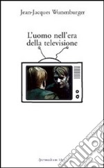 L'uomo nell'era della televisione libro