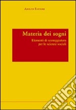 Materia dei sogni. Elementi di sceneggiatura per le scienze sociali