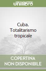 Cuba. Totalitarismo tropicale