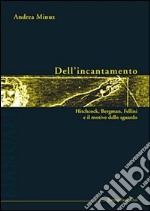 Dell'incantamento. Hitchcock, Bergman, Fellini e il motivo dello sguardo libro