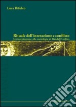 Rituale dell'interazione e conflitto. Un'introduzione alla sociologia di Randall Collins