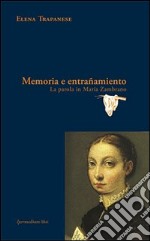 Memoria e entrañamiento. La parola in María Zambrano