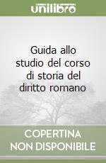 Guida allo studio del corso di storia del diritto romano libro
