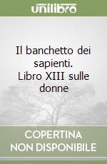 Il banchetto dei sapienti. Libro XIII sulle donne libro