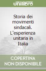 Storia dei movimenti sindacali. L'esperienza unitaria in Italia