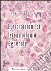 Esercitazioni di istopatologia generale libro