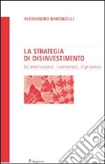 La strategia di disinvestimento. Le motivazioni, i contenuti, il processo libro