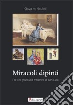 Miracoli dipinti. Per dire grazie alla Madonna di San Luca libro