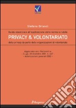 Privacy e volontariato. Guida essenziale all'applicazione delle norme a tutela della privacy da parte delle organizzazioni di volontariato libro