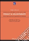 Privacy e volontariato. Guida essenziale all'applicazione delle norme a tutela della privacy da parte delle organizzazioni di volontariato libro di Orlandi Stefano