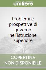 Problemi e prospettive di governo nell'istruzione superiore libro