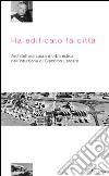 Ha edificato la città. Architettura sacra e urbanistica nell'intuizione di Giacomo Lercaro libro