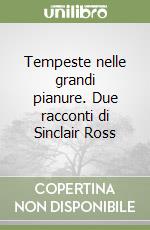 Tempeste nelle grandi pianure. Due racconti di Sinclair Ross libro