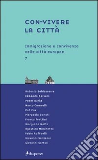 Con-vivere la città. Vol. 7: Immigrazione e convivenza nelle città europee libro