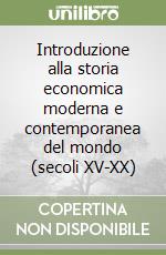 Introduzione alla storia economica moderna e contemporanea del mondo (secoli XV-XX) libro