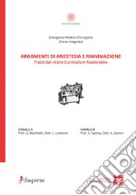 Argomenti di anestesia e rianimazione. Tratti dal «core curriculum nazionale» libro