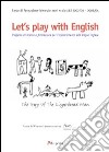 Let's play with english progetto di ricerca e formazione per l'accostamento alla lingua inglese libro