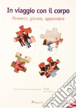 In viaggio con il corpo. Muoversi, giocare, apprendere. Con DVD