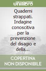 Quaderni strappati. Indagine conoscitiva per la prevenzione del disagio e della dispersione scolastica libro