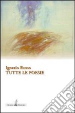 Tutte le poesie. Opere edite libro