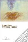 Tutte le poesie. Opere edite libro