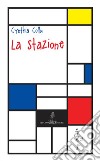 La stazione. Nuova ediz. libro