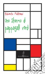 Uno stormo di pappagalli verdi. Nuova ediz. libro