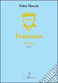 Francesco. Un uomo