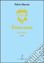 Francesco. Un uomo libro