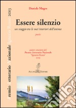 Essere silenzio. Un viaggio tra le voci interiori dell'anima libro