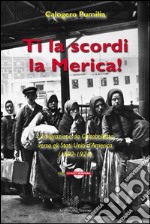 Ti la scordi la Merica! L'emigrazione da Caltabellotta verso gli Stati Uniti (1892-1924). Con CD-ROM libro