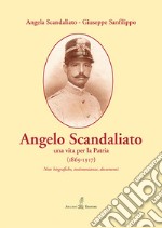 Angelo Scandaliato. Una vita per la patria (1869-1917). Note biografiche, testimonianze, documenti libro