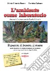 L'ambiente come laboratorio. Percorsi di scienze per la Scuola Primaria. Il parco, il bosco, il mare. Valorizzazione di contesti formali ed informali per un apprendimento significativo. Con CD-ROM libro