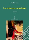 La sottana scarlatta. Nuova ediz. libro di Bona Nicoletta